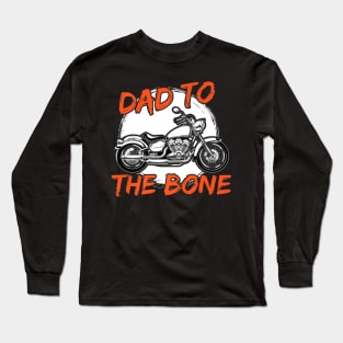 Dad To The Bone Motorcycle Fathers Day Long Sleeve T-Shirt